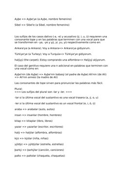 Ayþe => Ayþe'ye (a Ayþe, nombre femenino)
Sibel => Sibel'e (a Sibel, nombre femenino)
Los sufijos de los casos dativo (-a, -e