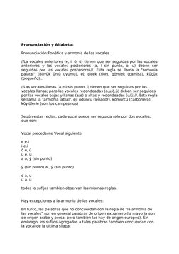 Pronunciación y Alfabeto:
Pronunciación:Fonética y armonía de las vocales
//La vocales anteriores (e, i, ö, ü) tienen que ser