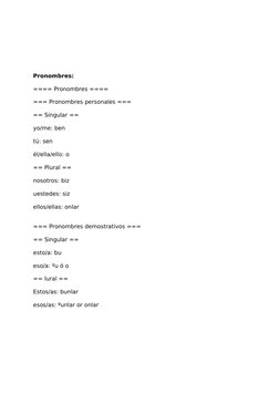 Pronombres:
==== Pronombres ====
=== Pronombres personales ===
== Singular ==
yo/me: ben
tú: sen
él/ella/ello: o
== Plural ==