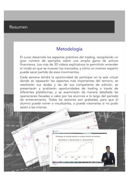 Resumen 
Metodología 
El curso desarrolla los aspectos prácticos del trading, recopilando un 
gran número de ejemplos sobr