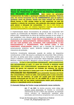 8
DIZ-SE QUE O CDC É UMA LEI PRINCIPIOLÓGICA PORQUE ELE
TRAÇA OS PRINCÍPIOS E OBJETIVOS DA POLÍTICA NACIONAL
DAS  RELAÇÕES  D