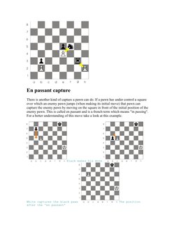 En passant capture
There is another kind of capture a pawn can do. If a pawn has under control a square 
over which an enemy