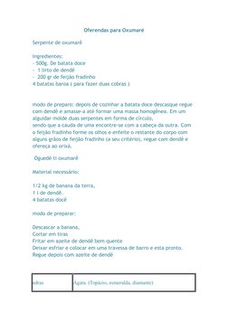 Oferendas para Oxumaré
Serpente de oxumarê
Ingredientes:
- 500g. De batata doce
-  1 lirto de dendê
-  200 gr de feijão fradi