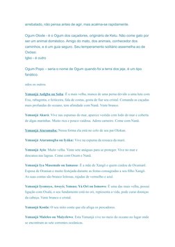 arrebatado, não pensa antes de agir, mas acalma-se rapidamente. 
Ogum Olode - é o Ogum dos caçadores, originário de Ketu. Não