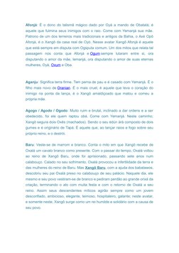 Afonjá: É o dono do talismã mágico dado por Oyá a mando de Obatalá; é
aquele que fulmina seus inimigos com o raio. Come com Y