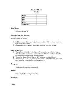 DAILY PLAN
Week: 
Form
Day
Date
Time
Venue
Attendance
Title/Theme:
Lesson 7: LCM & HCF 
Objective/Learning Outcome:
Students