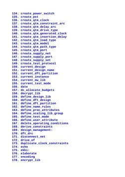 134. create_power_switch
135. create_pst
136. create_qtm_clock
137. create_qtm_constraint_arc
138. create_qtm_delay_arc
139.