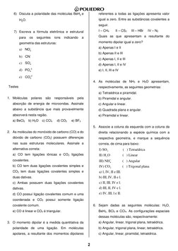 2 
6) Discuta a polaridade das moléculas BeH2 e 
H2O. 
 
7) Escreva a fórmula eletrônica e estrutural 
para 
os 
seguinte