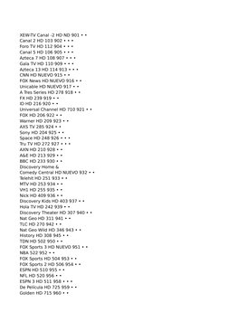 XEW-TV Canal -2 HD ND 901 • •
Canal 2 HD 103 902 • • •
Foro TV HD 112 904 • • •
Canal 5 HD 106 905 • • •
Azteca 7 HD 108 907