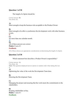 Question 1 of 30
The length of a Sprint should be:
Correct answer: D)
You chose: C)
 
A)
Short enough to keep the business ri