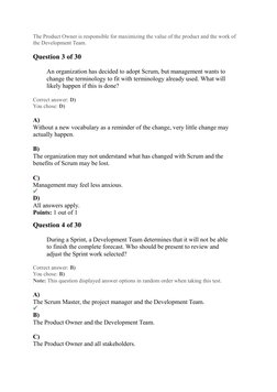The Product Owner is responsible for maximizing the value of the product and the work of 
the Development Team.
Question 3 of