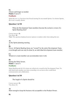 E)
4 hours and longer as needed.
Points: 0 out of 1
Feedback:
Sprint Review is a four-hour time-boxed meeting for one-month S