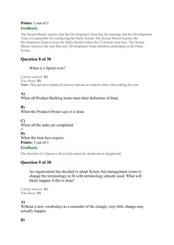 Points: 1 out of 1
Feedback:
The Scrum Master ensures that the Development Team has the meeting, but the Development 
Team is