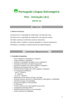Português Língua Estrangeira
PLE - Iniciação (A1)
(ECTS: 6)
OBJETIVOS
1. OBJETIVOS GERAIS
1.1. Desenvolver a capacidade de