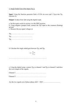 9
 
2. Single Ended Gain (One Input (Tp3)). 
 
 
Input: Using the function generator feed a 10 Hz sin wave and 1 Vp-p in