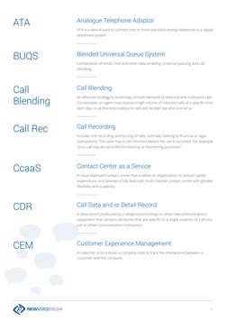 4
Blended Universal Queue System
Combination of email, chat and other data enabling universal queuing and call 
blending.
BUQ