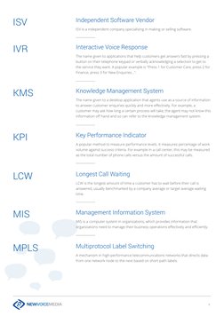 9
Longest Call Waiting
LCW is the longest amount of time a customer has to wait before their call is 
answered, usually bench