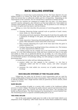2 
RICE MILLING SYSTEM 
 
Milling is a crucial step in post-production of rice. The basic objective of a rice 
milling syst