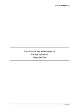 Survive the End Days 
1 | P a g e  
 
 
 
 
 
 
 
 
 
 
 
 
 
 
To my father and great advisors everywhere 
that have the pow