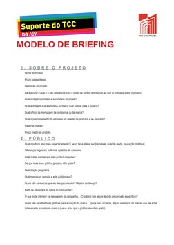 MODELO DE BRIEFING
1 .  S o b r e  o  p r o j e t o
Nome do Projeto:
Prazo para entrega:
Descrição do projeto:
Background ( Q