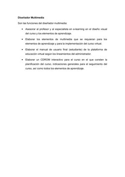 Diseñador Multimedia
Son las funciones del diseñador multimedia:
•
Asesorar al profesor y al especialista en e-learning en el