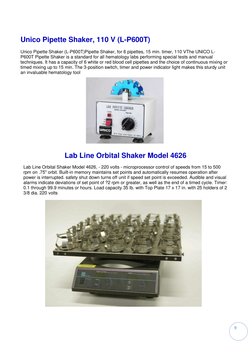 9 
 
Unico Pipette Shaker, 110 V (L-P600T) 
Unico Pipette Shaker (L-P600T)Pipette Shaker, for 6 pipettes, 15 min. timer, 11