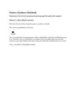 Groovy Goodness Notebook
Experience the Groovy programming language through code snippets
Hubert A. Klein Ikkink (mrhaki)
Thi