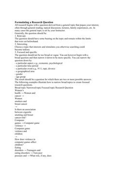 Formulating a Research Question
All research begins with a question derived from a general topic that piques your interest,
o