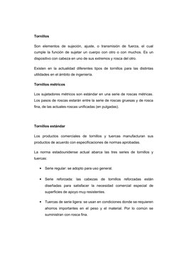 Tornillos
Son  elementos  de  sujeción,  ajuste,  o  transmisión  de  fuerza,  el  cual
cumple la función de sujetar un cuerp