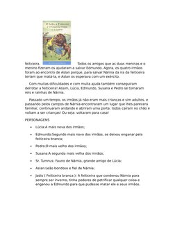 feiticeira.
    Todos os amigos que as duas meninas e o 
menino fizeram os ajudaram a salvar Edmundo. Agora, os quatro irmãos