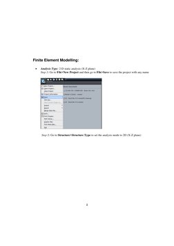 2 
 
 
 
  
Finite Element Modelling:  
 
 
Analysis Type: 2-D static analysis (X-Z plane) 
Step 1: Go to File>New Project a