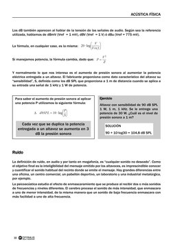 10
ACÚSTICA FÍSICA
Los dB también aparecen al hablar de la tensión de las señales de audio. Según sea la referencia
utilizada