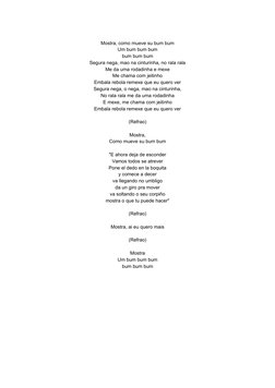 Mostra, como mueve su bum bum
Um bum bum bum
bum bum bum
Segura nega, mao na cinturinha, no rala rala
Me da uma rodadinha e m