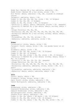 Bomb Far: Mantén PB y haz adelante, adelante + PA. 
Bomb Close: Mantén PB y haz atrás, atrás + PA. 
Air Throw: abajo, adelant