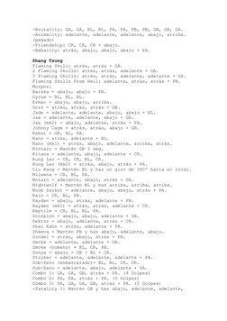 -Brutality: GA, GA, BL, BL, PA, PA, PB, PB, GB, GB, GA. 
-Animality: adelante, adelante, adelante, abajo, arriba. 
(pegado)