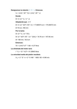 Designemos la relación S / D = J. Entonces
Vh = (π/4) * (D2 * S) = (π/4) * (D3 * J)
Donde: 
D= 3√ (4 * Vh / π * J)
Adoptando