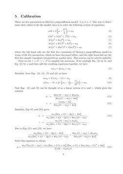 5
Calibration
There are ﬁve parameters in Merton’s jump-diﬀusion model: λ, µ, σ, α, β. One way to deter-
mine their values to