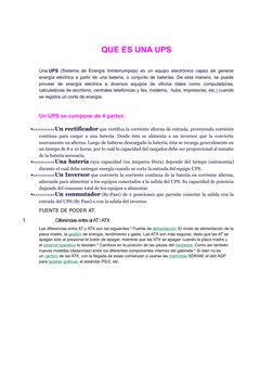 QUE ES UNA UPS
Una UPS  (Sistema de Energía Ininterrumpida) es un equipo electrónico capaz de generar
energía eléctrica a par