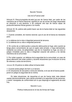 Sección Tercera 
 
Uso de la Fuerza Letal 
 
Artículo 31. Para el propósito de esta Ley,uso de fuerza letal, por parte de los