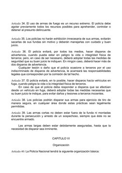 Artículo 34. El uso de armas de fuego es un recurso extremo. El policía debe 
agotar previamente todos los recursos posible