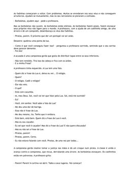As fadinhas começaram a voltar. Com problemas. Muitas se enredaram nos seus véus e não conseguem
arrumá-los. Ajudam-se mutuam