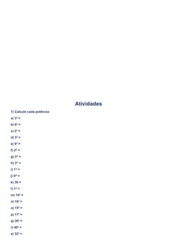Atividades
1) Calcule cada potência:
a) 3² =
b) 8² =
c) 2³ =
d) 3³ =
e) 6³ =
f) 2  =
⁴
g) 3  =
⁴
h) 3  =
⁵
i) 1  =
⁴
j) 0  =
