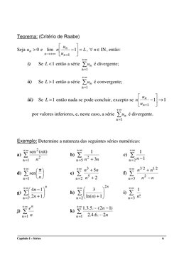 Capítulo I – Séries 
 
 
         6 
 
 
 
Teorema: (Critério de Raabe) 
 
Seja 
0
>
n
u
 e 
L
u
u
n
n
n
n
=




−
+
+∞