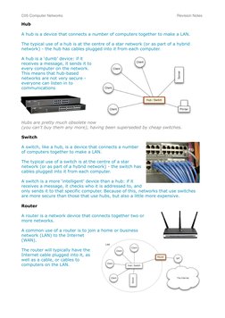 Hub
A hub is a device that connects a number of computers together to make a LAN.
The typical use of a hub is at the centre o