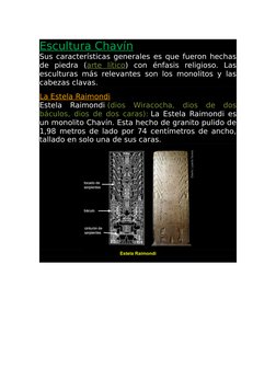 Escultura Chavín
Sus características generales es que fueron hechas
de  piedra  (arte  lítico)  con  énfasis  religioso.  Las