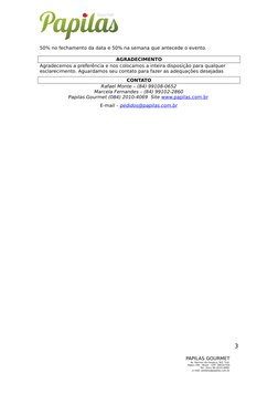 50% no fechamento da data e 50% na semana que antecede o evento.
AGRADECIMENTO
Agradecemos a preferência e nos colocamos a in