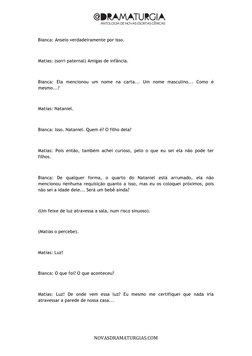  
	  
	  
	  
NOVASDRAMATURGIAS.COM	  
Bianca: Anseio verdadeiramente por isso. 
 
Matias: (sorri paternal) Amigas de
