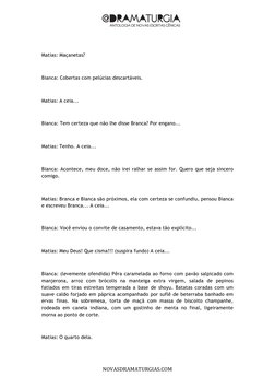  
	  
	  
	  
NOVASDRAMATURGIAS.COM	  
 
Matias: Maçanetas? 
 
Bianca: Cobertas com pelúcias descartáveis. 
 
Matias: