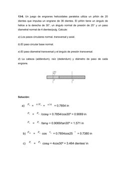 13-6. Un  juego  de  engranes helicoidales paralelos utiliza  un  piñón  de  20
dientes que impulsa un engrane de 36 dientes.