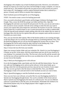 Keylogging is the simplest way to hack Facebook passwords. However, you will need to
become an expert to use it but if you ha